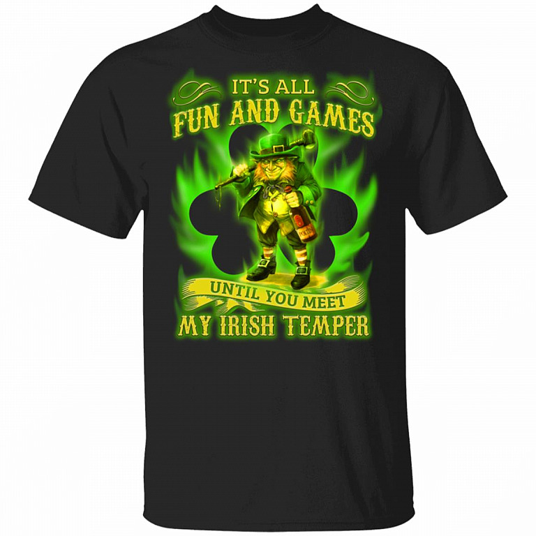 It's All Fun and Games Until You Meet My Irish Temper T-Shirt, Black, Unisex T-Shirt