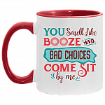 You Smell Like Booze and Bad Choices Come Sit by Me Accent Mug