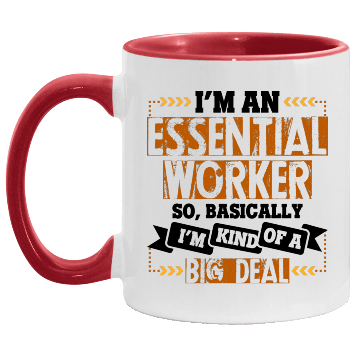 I'm An Essential Worker So Basically, I'm Kind Of A Big Deal Ceramic Accent Mug - 2020 Quarantined Mug, White/Red, 11 oz. Accent Mug