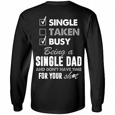 Single Taken Busy Being A Single Dad And Don't Have Time For Your Shit Print On Back Hoodie - Long Sleeve, Black, Long Sleeve