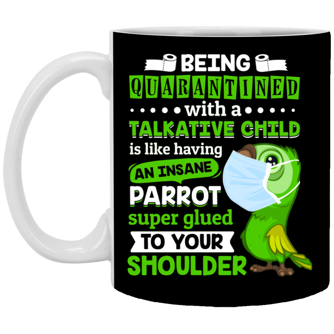 Being Quarantined with a Talkative Child Is Like Having an Insane Parrot Ceramic Coffee Mug - Beer Stein - Water Bottle, Black, 11 oz. White Mug Being Quarantined with a Talkative Child Is Like Having an Insane Parrot Ceramic Coffee Mug - Beer Stein - Water Bottle, Black, 11 oz. White Mug