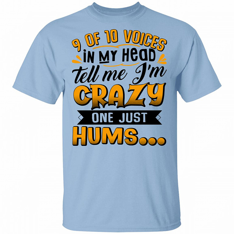 9 Of 10 Voices In My Head Tell Me I'm Crazy One Just Hums T-Shirt, Light Blue, Unisex T-Shirt