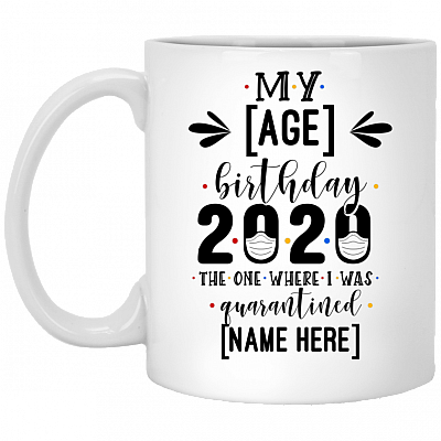 Personalized My Birthday the One Where I Was Quarantined Ceramic Coffee Mug - Beer Stein - Water Bottle, White, 11 oz. White Mug