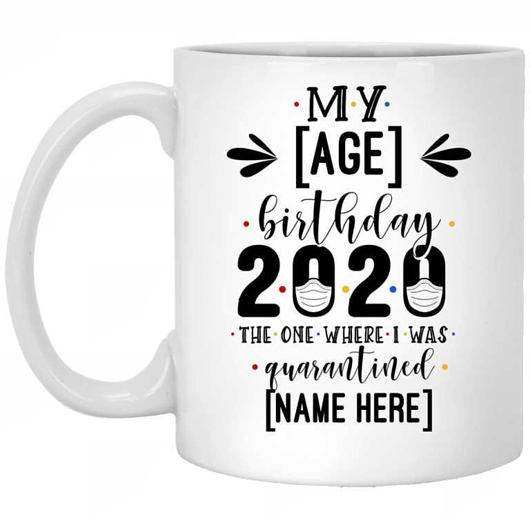 Personalized My Birthday the One Where I Was Quarantined Ceramic Coffee Mug - Beer Stein - Water Bottle, White, 11 oz. White Mug