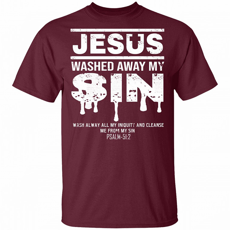Jesus Washed Away My Sin Psalm 51:2 - Christian T-Shirt, Maroon, Unisex T-Shirt