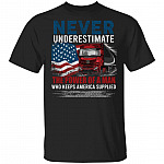 Never Underestimate The Power Of A Man Who Keeps America Supplied Truck Driver T-Shirt