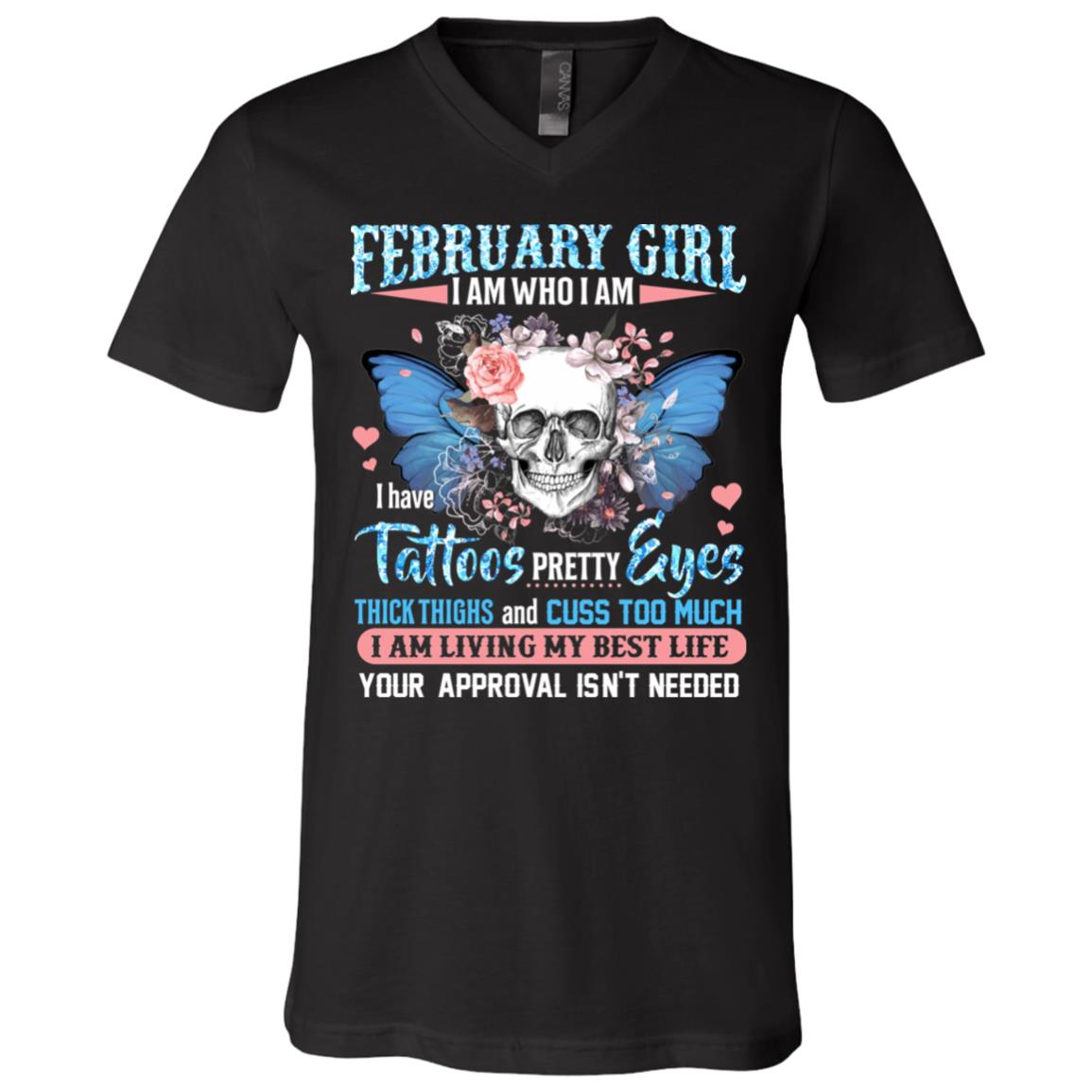 February Girl I Am Who I Am I Have Tattoos Pretty Eyes Thick Thighs and Cuss Too Much T-Shirt - V-Neck Tee, Black, V-Neck T-Shirt
