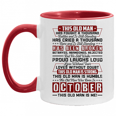 This Old October Man Has Fought a Thousand Battles and Is Still Standing Accent Mug, White/Red, 11 oz. Accent Mug