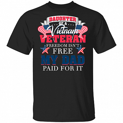 Daughter of A Vietnam Veteran Freedom Isn't Free My Dad Paid for It T-Shirt, Black, Unisex T-Shirt