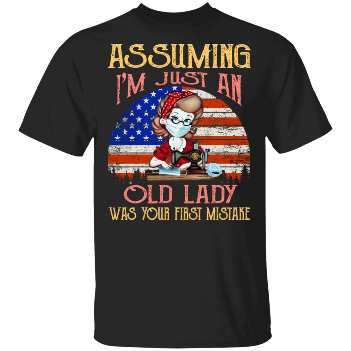 Assuming I'm Just An Old Lady Was Your First Mistake T-Shirt - Funny Old Lady 2020 Shirt, Black, Unisex T-Shirt
