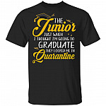 The Junior Just When I Thought I'm Going To Graduate They Locked Me In Quarantine T-Shirt - Funny Junior Gifts, Black, Unisex T-Shirt