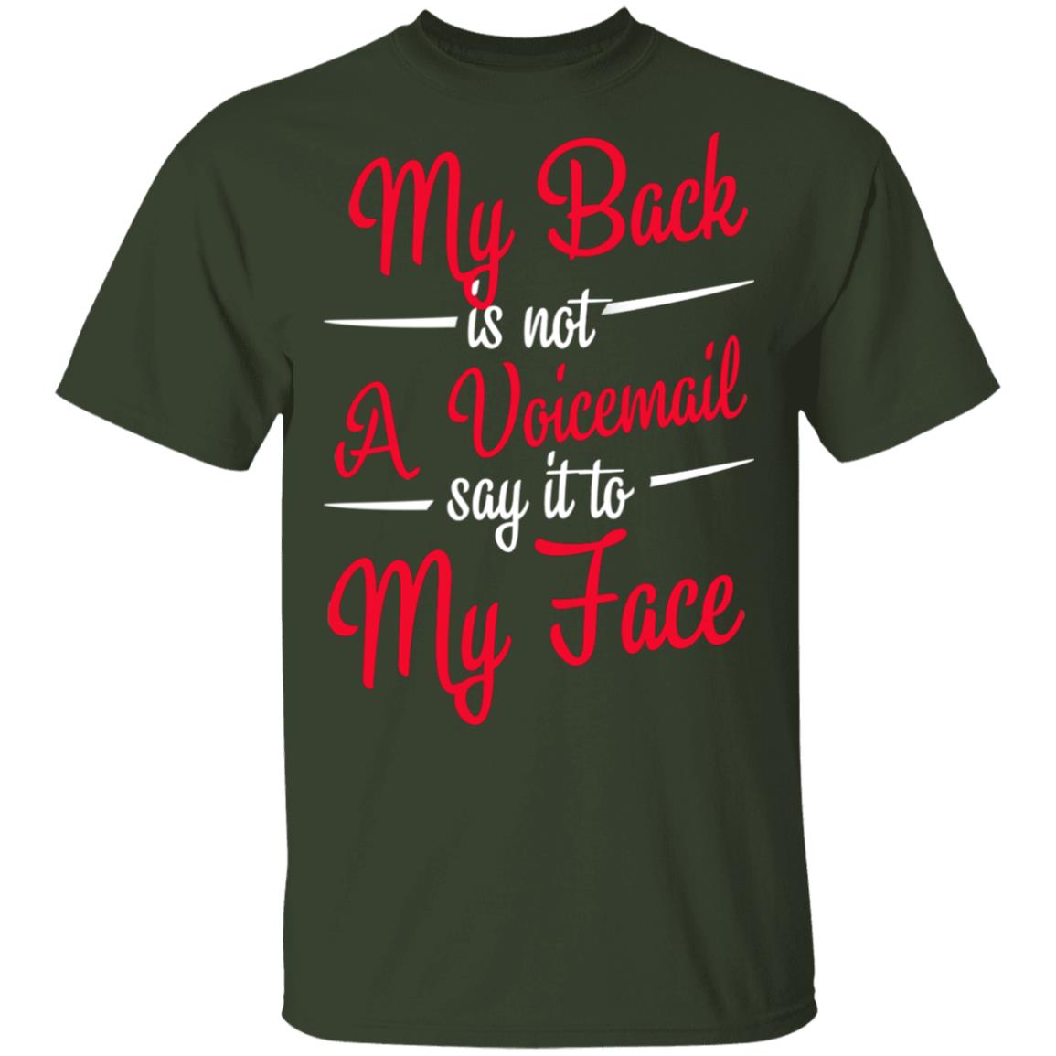 My Back is Not A Voicemail Say It to My Face T-Shirt, Forest, Unisex T-Shirt