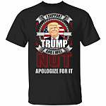 I Support Trump And I Will Not Apologize For It T-Shirt