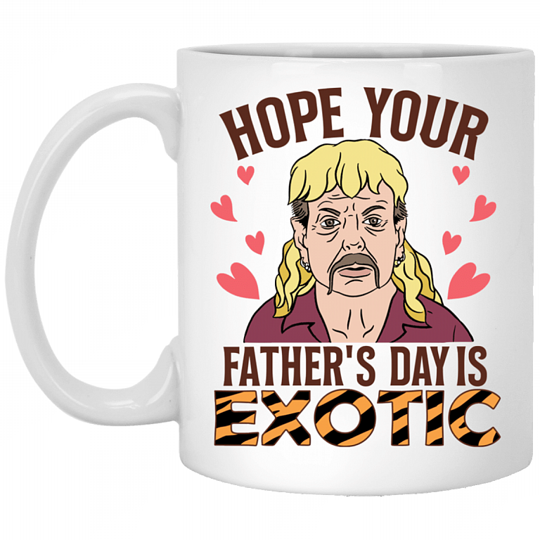 Hope Your Father's Day Is Exotic Tiger Joe Coffee Mug-Beer Stein-Water Bottle, White, 11 oz. White Mug