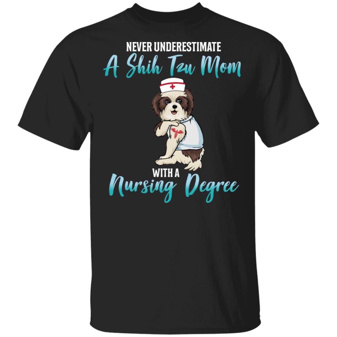 Never Underestimate A Shih Tzu Mom With A Nursing Degree T-Shirt - Funny Shih Tzu Mom Shirt, Black, Unisex T-Shirt
