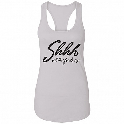Shhh Shut The Fuck Up Funny Tank Top Tee - Ladies Racerback Tank, White, Ladies Racerback Tank