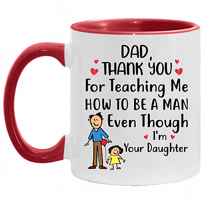 Dad Thank You for Teaching Me How to Be a Man Even Though I'm Your Daughter Accent Mug, White/Red, 11 oz. Accent Mug
