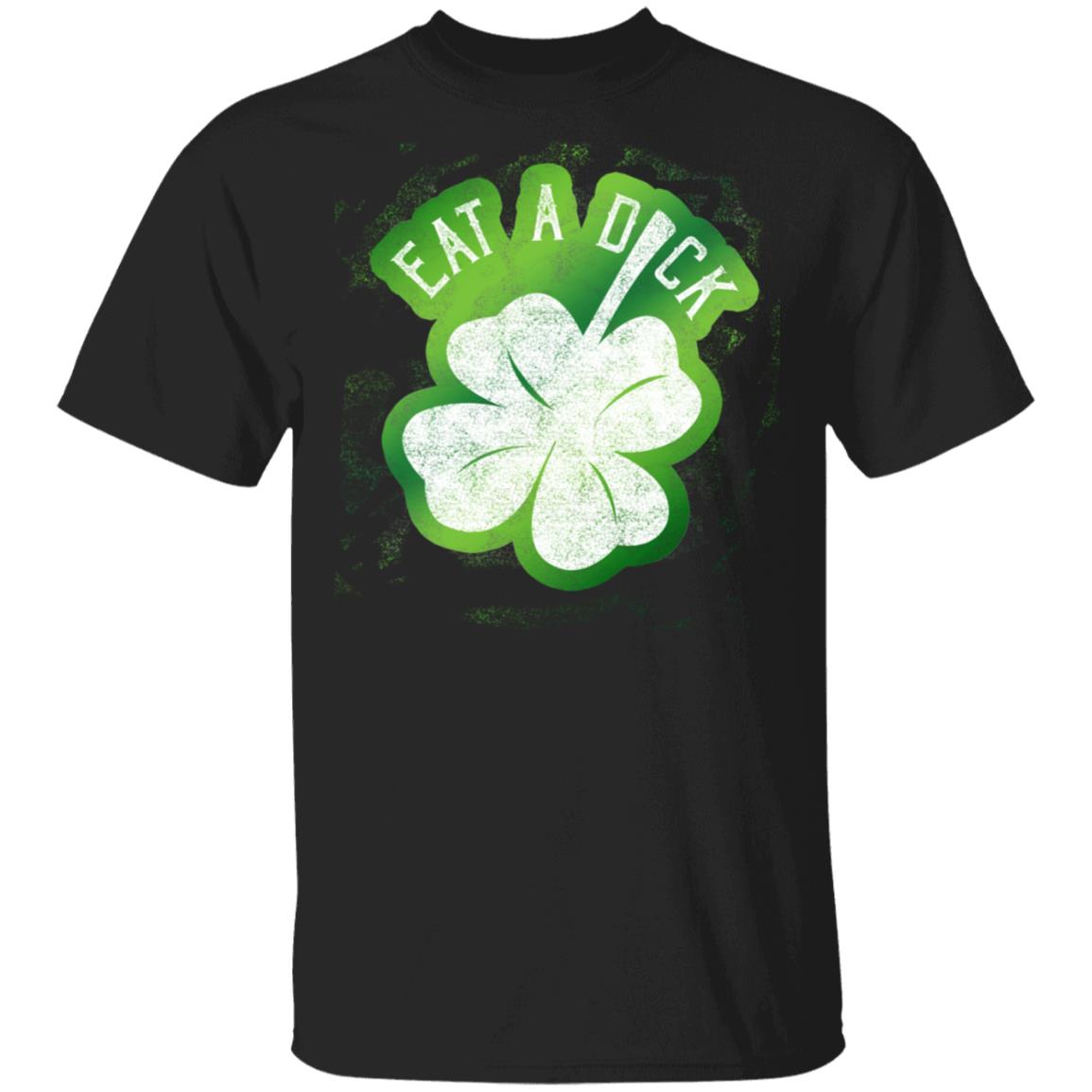 Eat A Dick Irish St Patrick Day T-Shirt, Black, Unisex T-Shirt