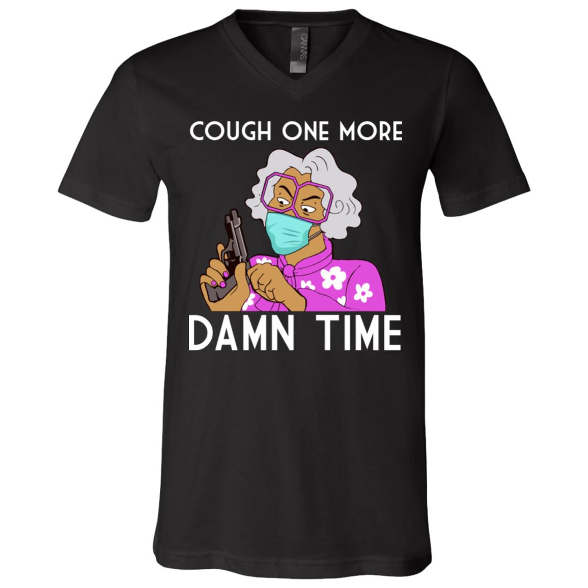 Cough One More Damn Time Madea Tyler Funny Coronavirus T-Shirt - V-Neck Shirt, Black, V-Neck T-Shirt