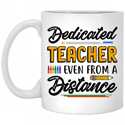 Dedicated Teacher Even From A Distance Coffee Mug - Beer Stein - Water Bottle - Teacher 2020 Quaranteaching Mug, White, 11 oz. White Mug