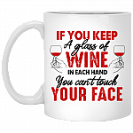 If You Keep A Glass Of Wine In Each Hand You Can't Touch Your Face Ceramic Coffee Mug - Color Changing Mug, White, 11 oz. White Mug