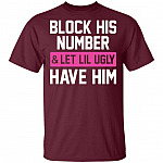 Block His Number Let Lil Ugly Have Him Funny T-Shirt, Maroon, Unisex T-Shirt