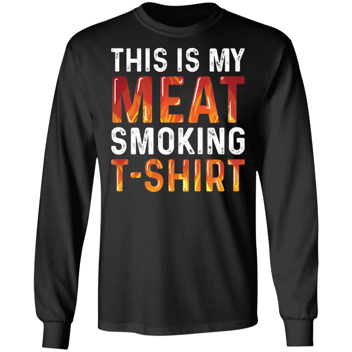 This is My Meat Smoking Hoodie - BBQ Smoked Long Sleeve Shirt - Sweatshirt, Black, Long Sleeve