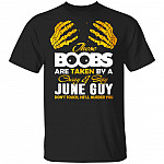 These Boobs Are Taken By A Crazy And Sexy June Guy T-Shirt, Black, Unisex T-Shirt