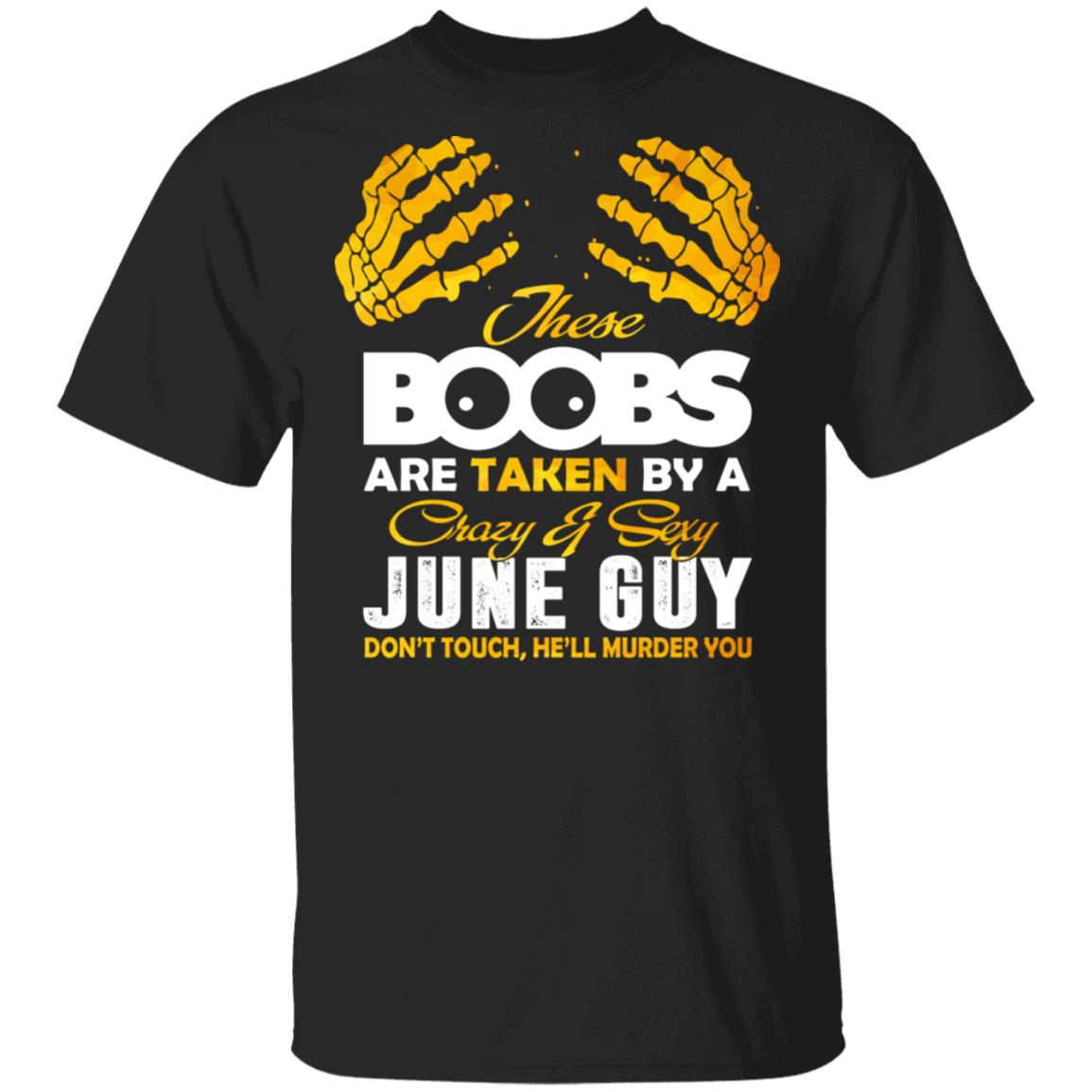 These Boobs Are Taken By A Crazy And Sexy June Guy T-Shirt, Black, Unisex T-Shirt