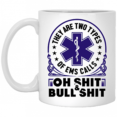 They Are Two Type Of EMS Calls Oh Shit Bull Shit Ceramic Coffee Mug - Water Bottle - Color Changing Mug