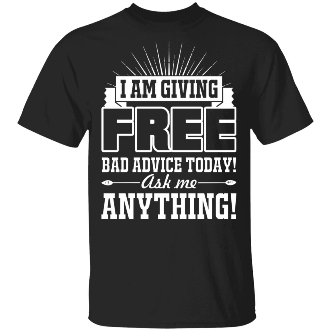 I Am Giving Free Bad Advice Today Ask Me Anything Funny T-Shirt, Black, Unisex T-Shirt