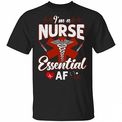 I'm A Nurse Essential Af T-Shirt - Proud Nurse Shirt Nurse Gift