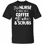 This Nurse Runs On Coffee Scrubs T-Shirt