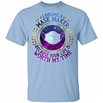 Seamstress I Became A Mask Maker Because Your Life Is Worth My Time T-shirt