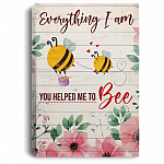 Everything I Am You Helped Me To Be Bee Framed Canvas Unframed Poster - To My Mom Mother Day Saying Wall Art, White, 0.75'' Framed Canvas