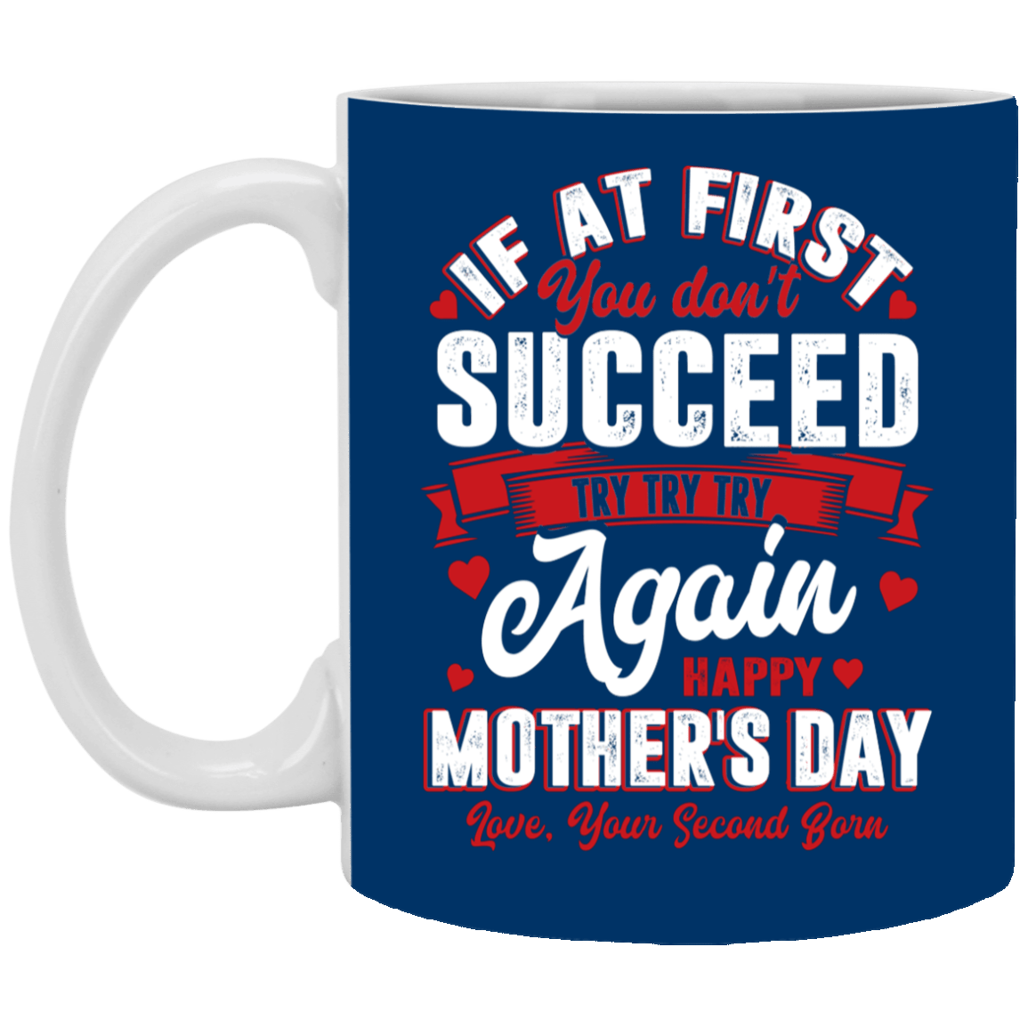 If At First You Don't Succeed Try Try Try Again Ceramic Coffee Mug - Funny Happy Mother's Day 2020 Gift Mug, Royal, 11 oz. White Mug If At First You Don't Succeed Try Try Try Again Ceramic Coffee Mug - Funny Happy Mother's Day 2020 Gift Mug, Royal, 11 oz. White Mug