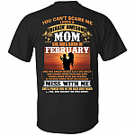 You Can't Scare Me I Have A Freakin Awesome Mom Born in February She Has Anger Issue and is A Bit Crazy Print On Back T-Shirt