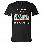 We Were On A Quarantine Friend Movie Funny T-Shirt - V-Neck Shirt