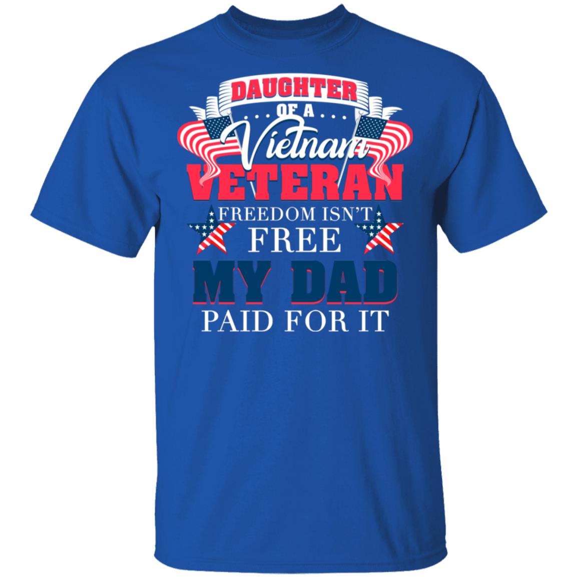 Daughter of A Vietnam Veteran Freedom Isn't Free My Dad Paid for It T-Shirt, Royal, Unisex T-Shirt