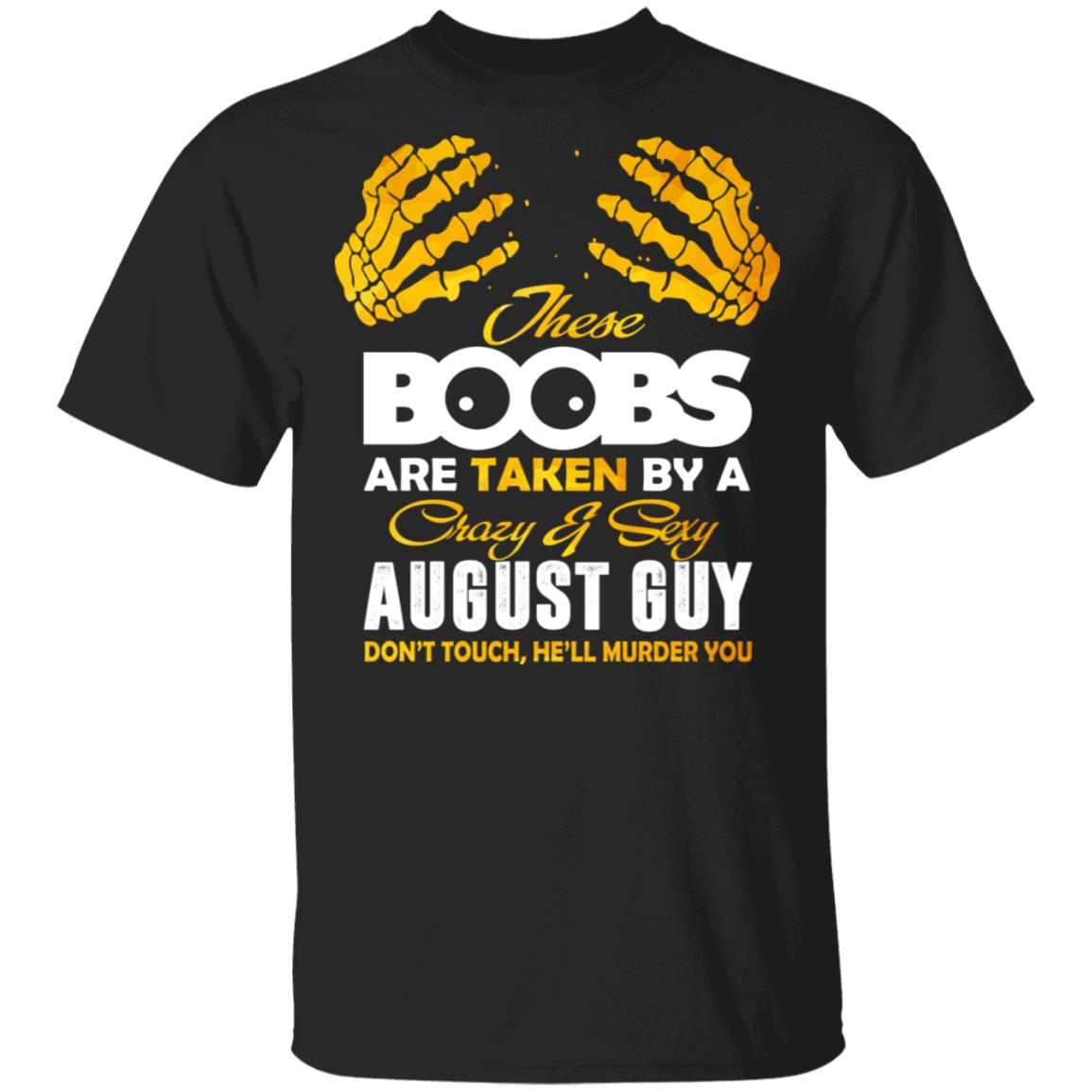 These Boobs Are Taken By A Crazy And Sexy August Guy T-Shirt, Black, Unisex T-Shirt