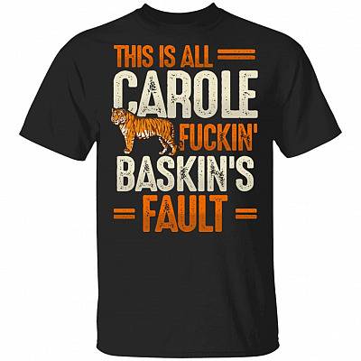 This Is Carole Fucking Baskin Fault Tiger Funny T-Shirt
