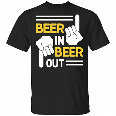 Beer in Beer Out - Beer Shirt Funny T-Shirt, Black, Unisex T-Shirt