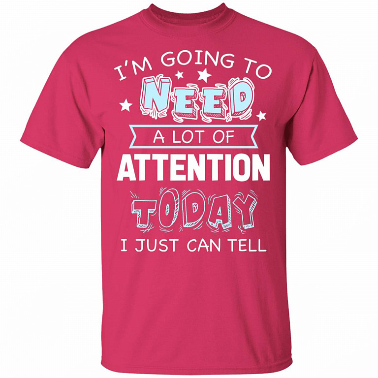 I'm Going to Need A Lot of Attention Today I Can Just Tell Funny T-Shirt, Heliconia, Youth T-Shirt