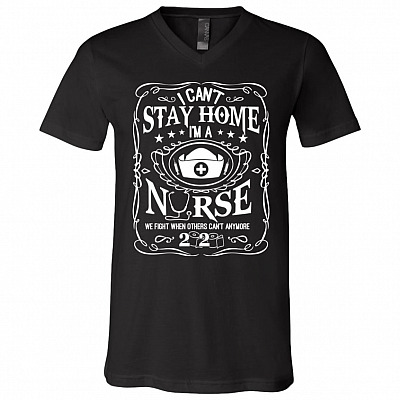 I Can't Stay At Home T-Shirt V-neck - I'm A Strong Nurse Warrior We Fight When Others Can't Anymore Shirt