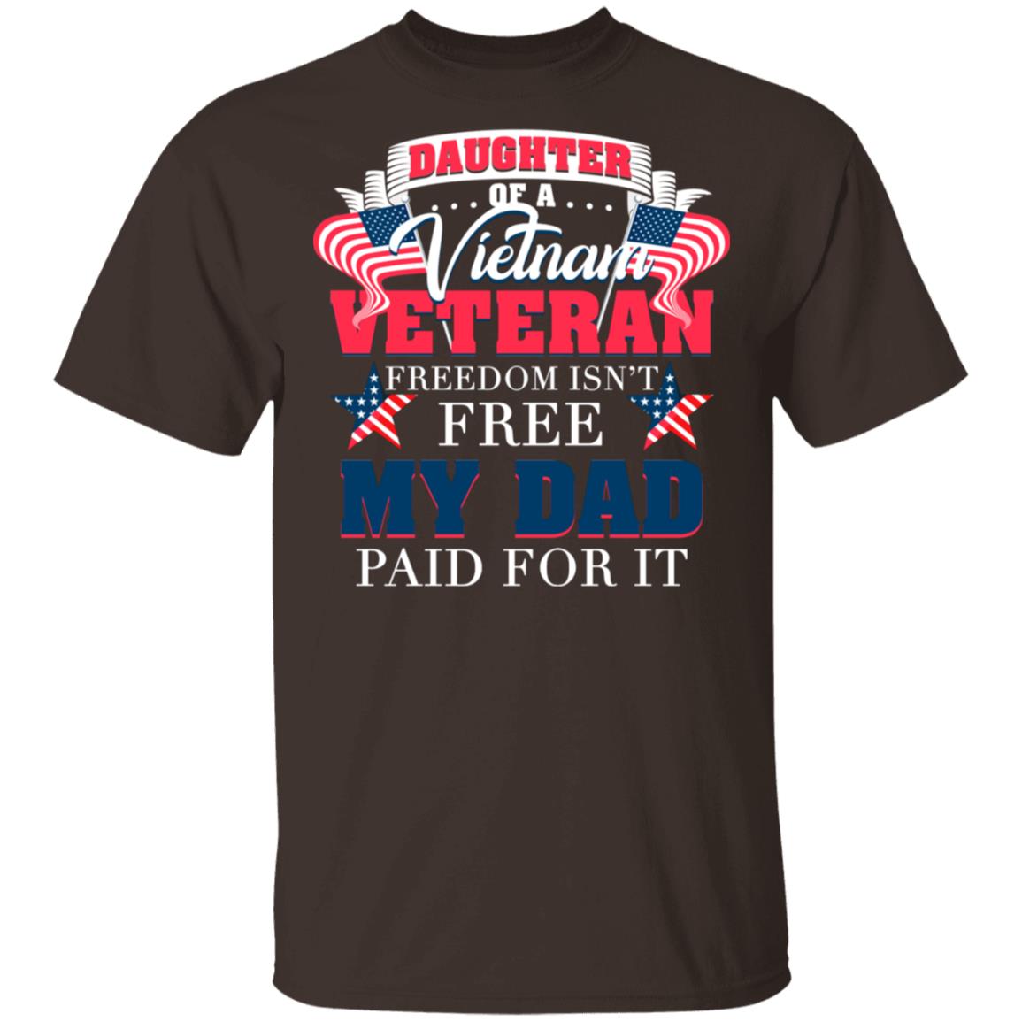 Daughter of A Vietnam Veteran Freedom Isn't Free My Dad Paid for It T-Shirt, Dark Chocolate, Unisex T-Shirt
