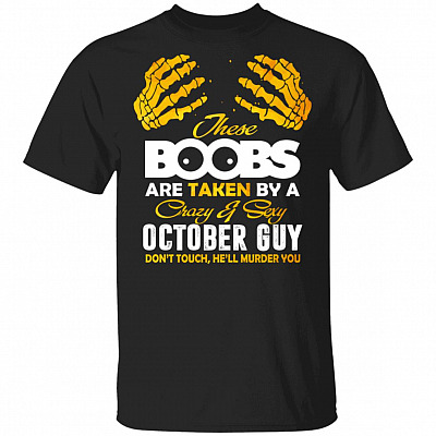 These Boobs Are Taken By A Crazy And Sexy October Guy T-Shirt, Black, Unisex T-Shirt