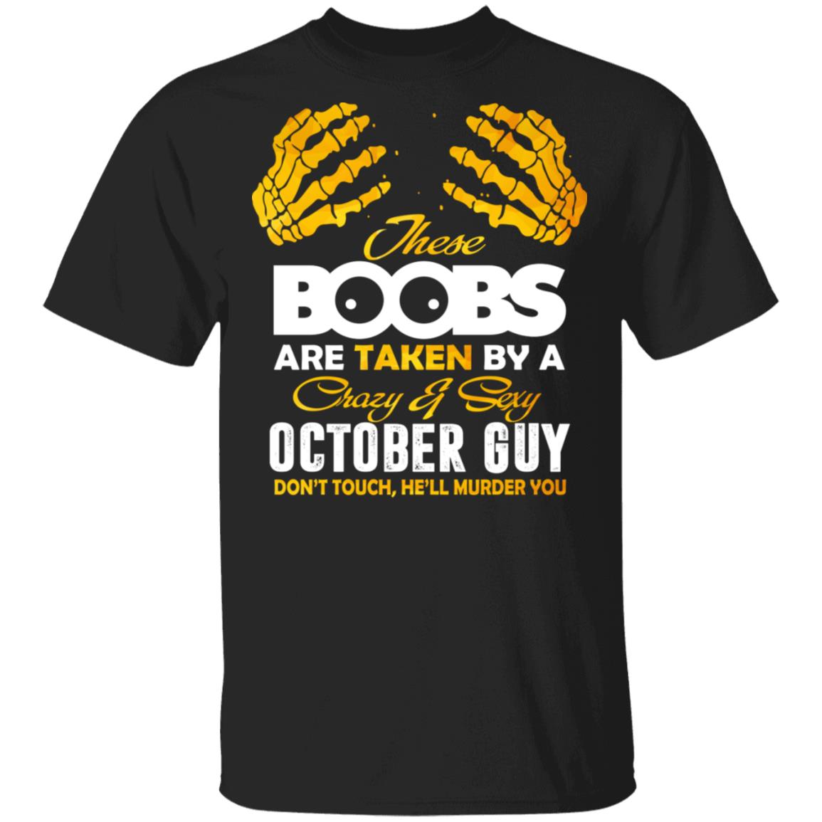 These Boobs Are Taken By A Crazy And Sexy October Guy T-Shirt, Black, Unisex T-Shirt