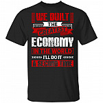 We Built The Greatest Economy In The World I'll Do It A Second Time T-Shirt, Black, Unisex T-Shirt