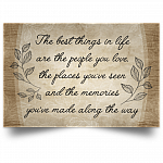 The Best Things in Life The People You Love The Places You've Seen and The Memories Satin Poster