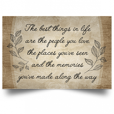 The Best Things in Life The People You Love The Places You've Seen and The Memories Satin Poster
